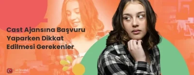 Cast Ajansına Başvuru Yaparken Dikkat Edilmesi Gerekenler